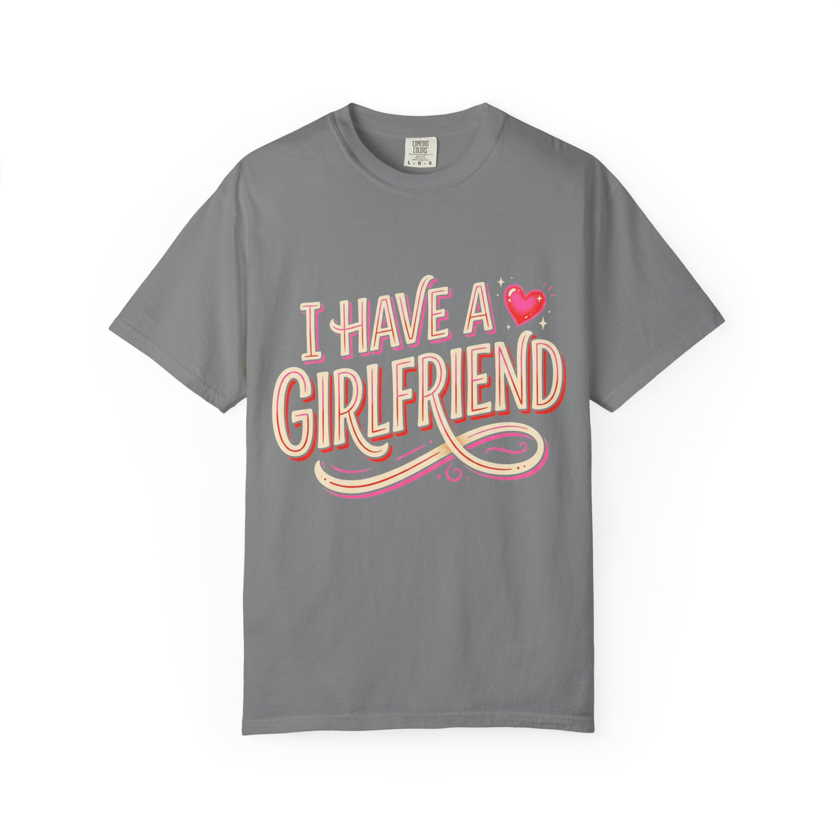 I Have A Girlfriend Graphic Tee — Cute Retro Heart Pride T-Shirt