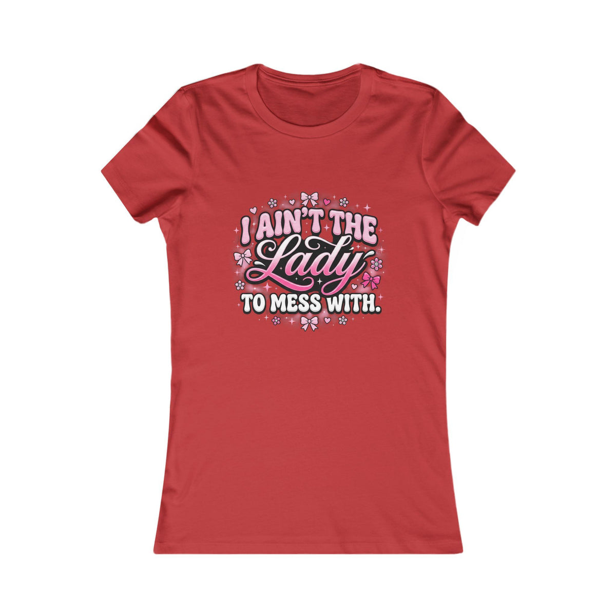 I Ain’t the Lady to Mess With Women’s Tee — Sassy Floral Graphic Shirt