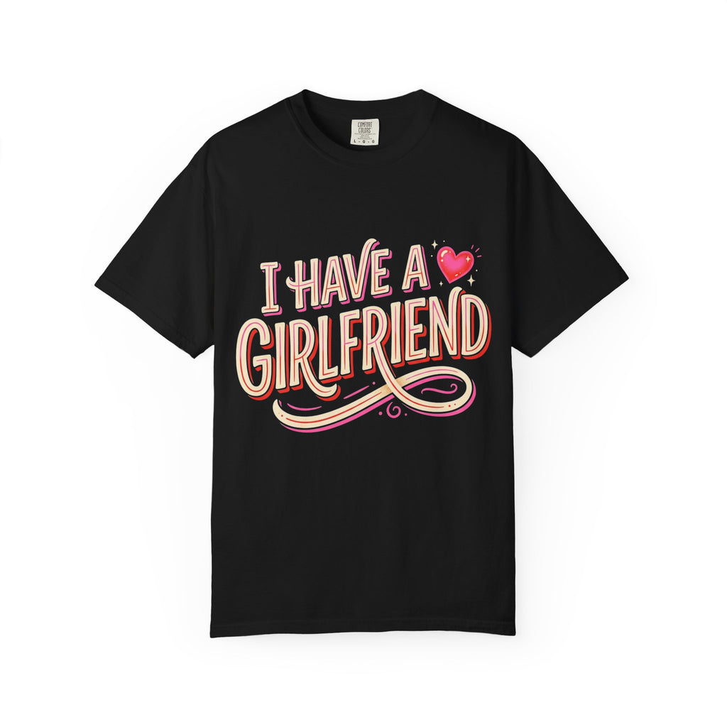 I Have A Girlfriend Graphic Tee — Cute Retro Heart Pride T-Shirt