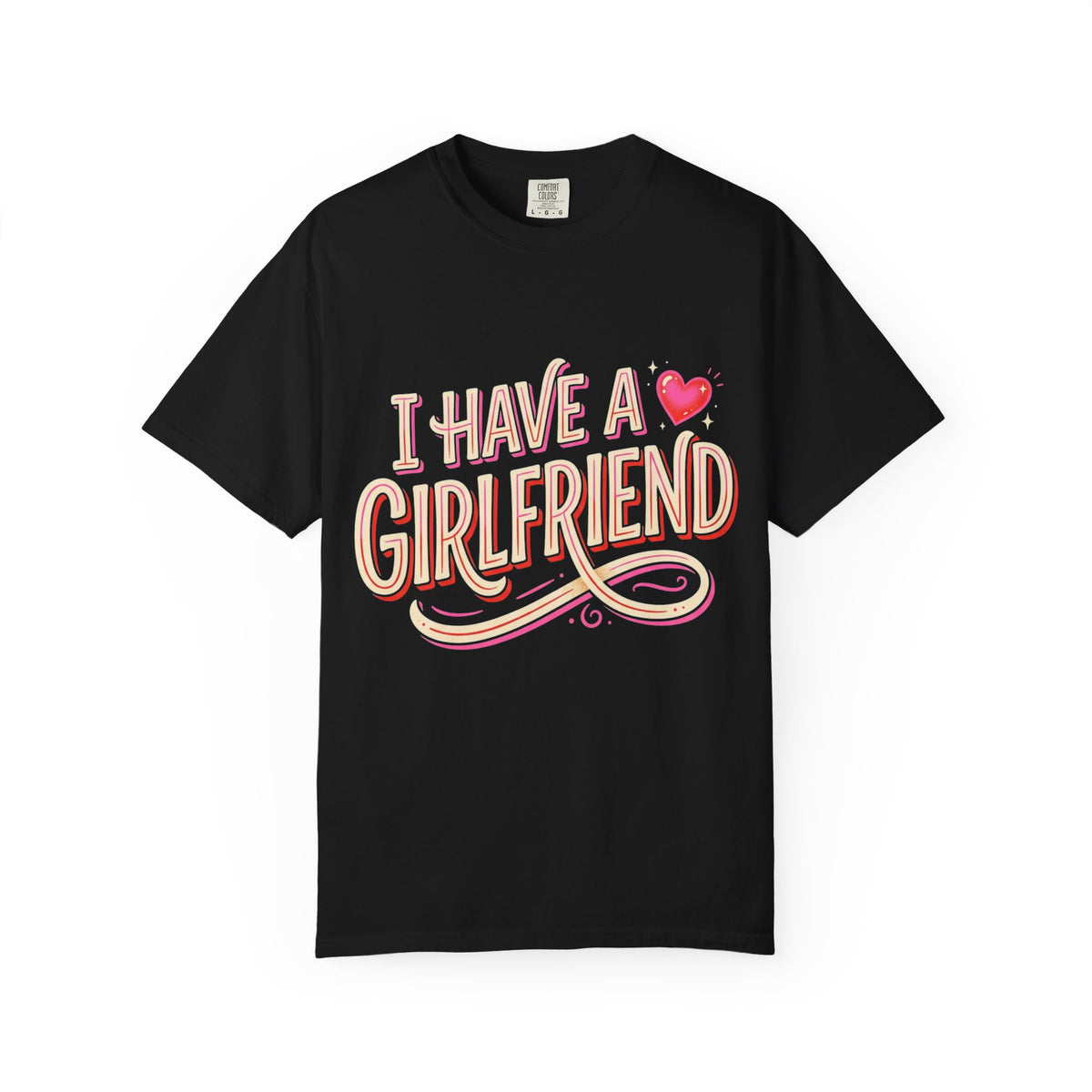 I Have A Girlfriend Graphic Tee — Cute Retro Heart Pride T-Shirt