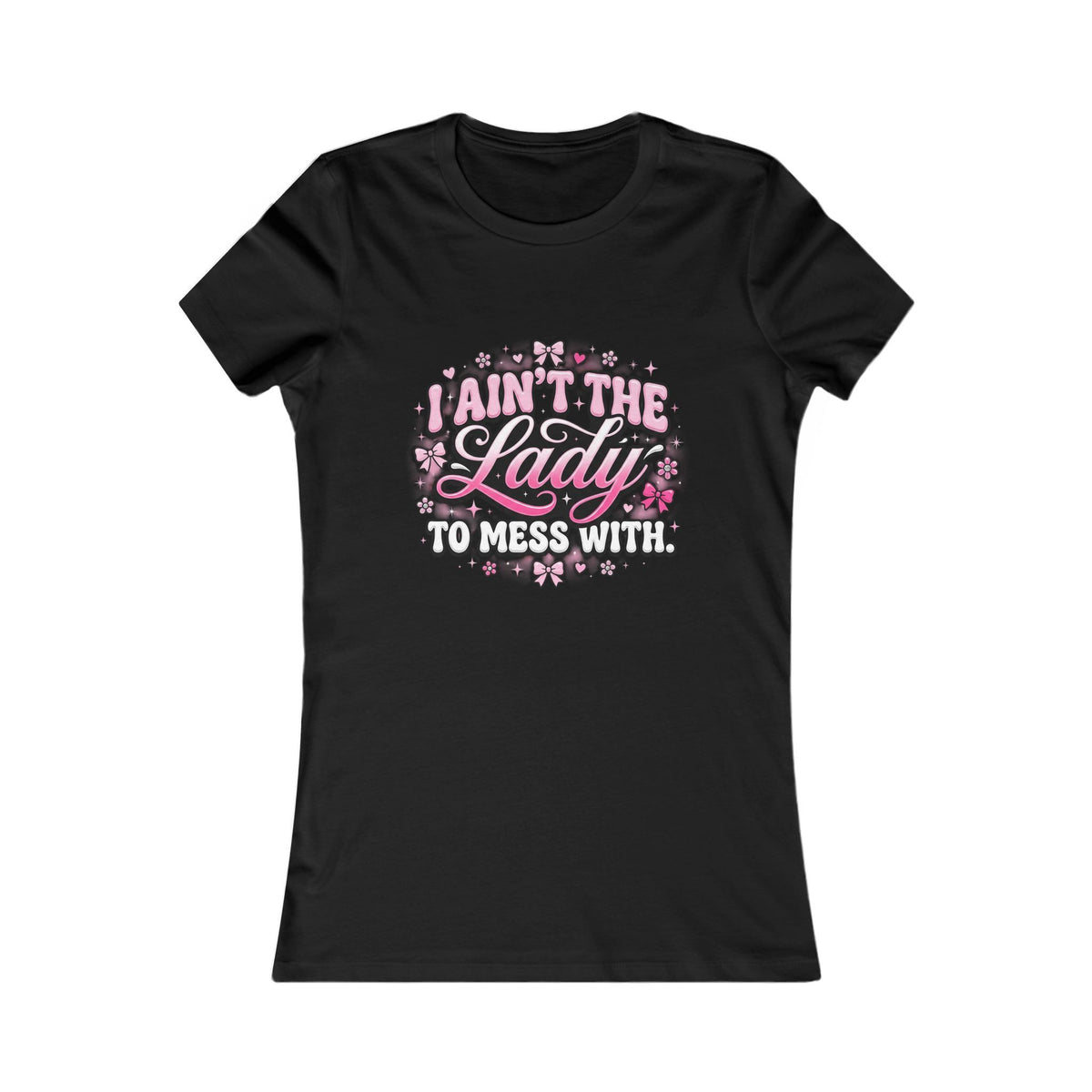 I Ain’t the Lady to Mess With Women’s Tee — Sassy Floral Graphic Shirt