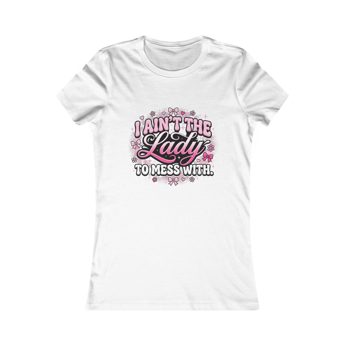 I Ain’t the Lady to Mess With Women’s Tee — Sassy Floral Graphic Shirt