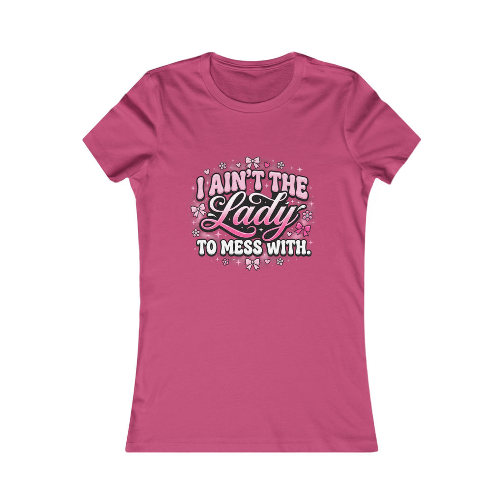 I Ain’t the Lady to Mess With Women’s Tee — Sassy Floral Graphic Shirt