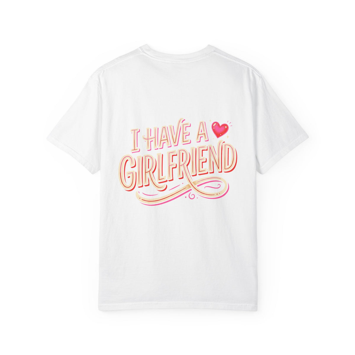 I Have A Girlfriend Graphic Tee — Cute Retro Heart Pride T-Shirt